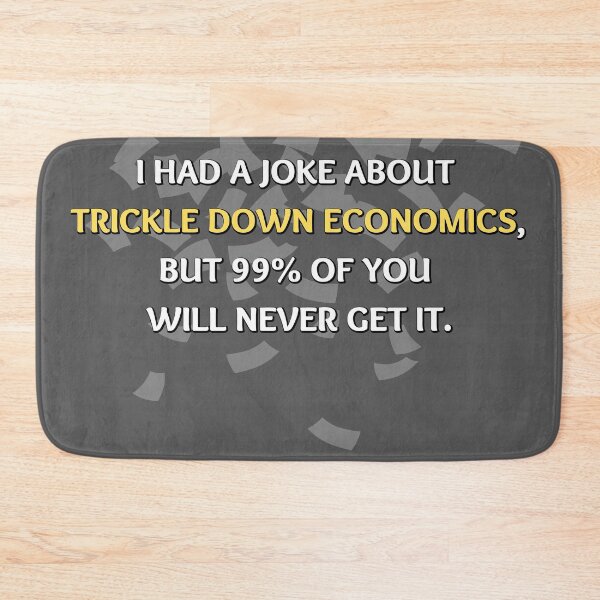 Item preview, Trickle down Economics designed and sold by Try-It.