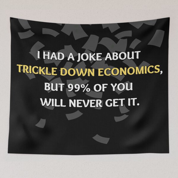Item preview, Trickle down Economics designed and sold by Try-It.