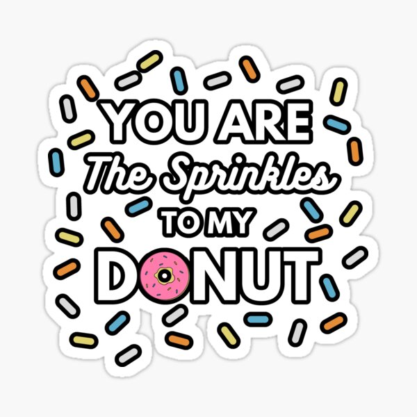 "You Are The Sprinkles To My Donut" Sticker for Sale by momsnpops