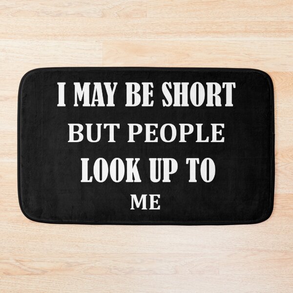 Item preview, Funny QuoteI may be short but people look up to me designed and sold by BadrLuke01.