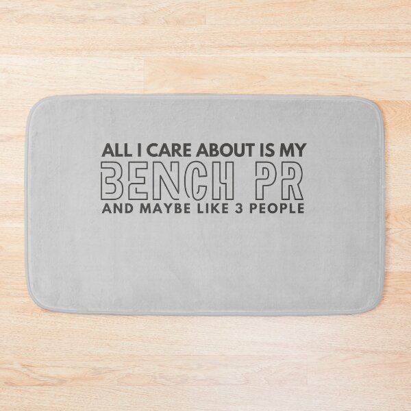 Item preview, All I care about is my Bench PR and maybe like 3 people designed and sold by Unchainthebeast.