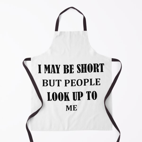 Item preview,  Funny Quote I may be short but people look up to me designed and sold by BadrLuke01.
