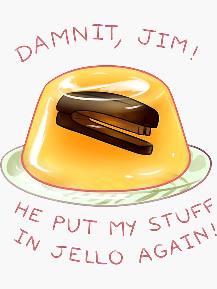 "Damnit Jim He Put My Stuff In Jello Again" Sticker for Sale by LT646