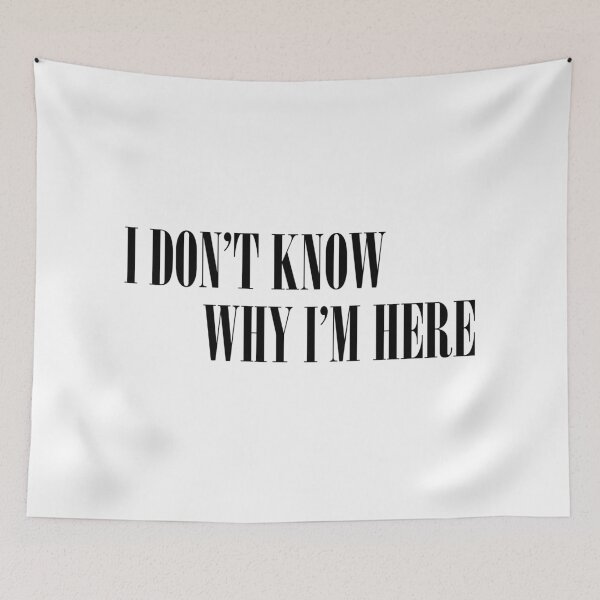 Item preview,  Simple Quote I don't know why i'm here designed and sold by BadrLuke01.
