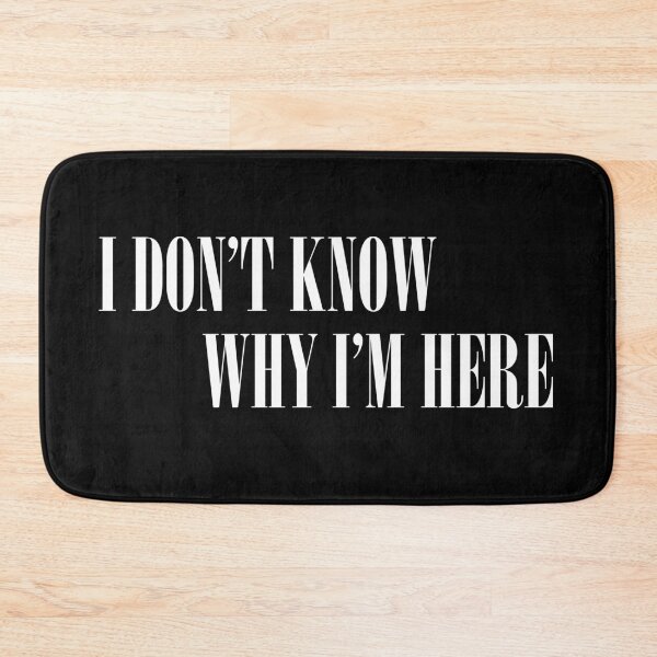 Item preview,  Simple Quote I don't know why i'm here designed and sold by BadrLuke01.