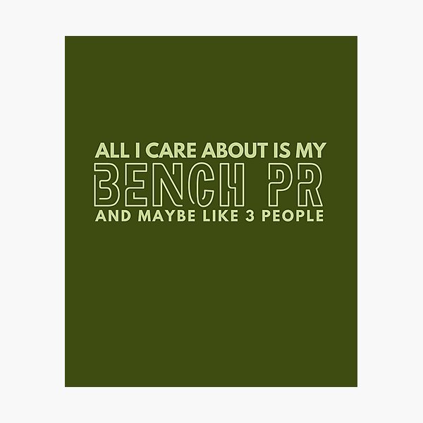 Item preview, All I care about is my Bench PR and maybe like 3 people designed and sold by Unchainthebeast.
