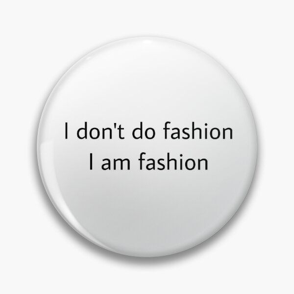 i dont do fashion, I am fashion Coco Chanel Pin for Sale by  lililiarubyjane