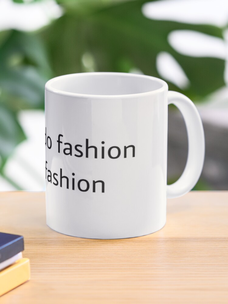 i dont do fashion, I am fashion Coco Chanel Coffee Mug for Sale by  lililiarubyjane