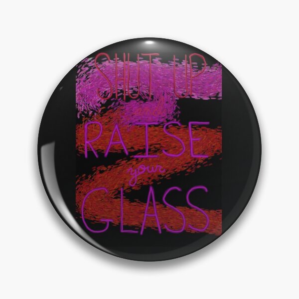Item preview, Shut up and Raise your Glass designed and sold by BookDragon6127.