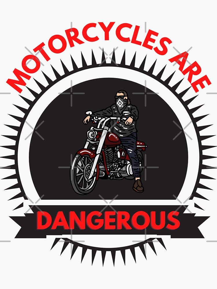 "motorcycles are dangerous" Sticker by bananashirts Redbubble
