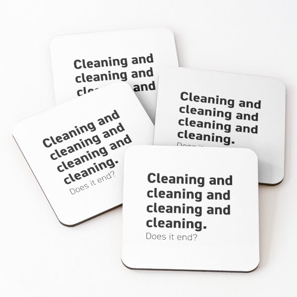 Cleaning and cleaning and cleaning Coasters (Set of 4)