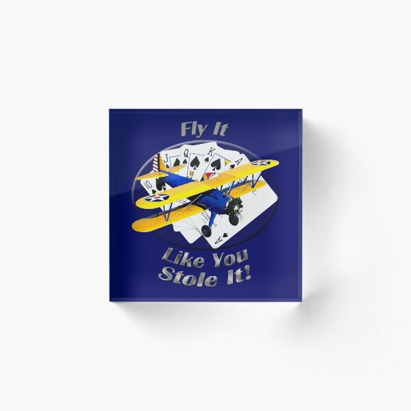 Stearman Biplane Fly It Like You Stole It Acrylic Block