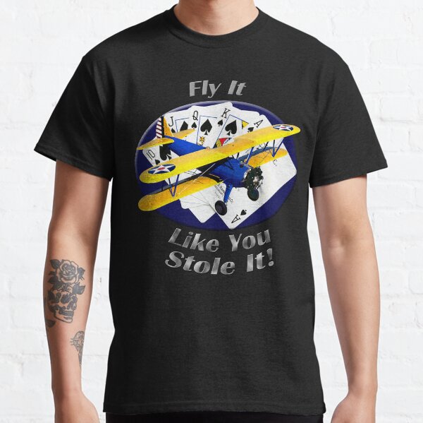 Stearman Biplane Fly It Like You Stole It Classic T-Shirt