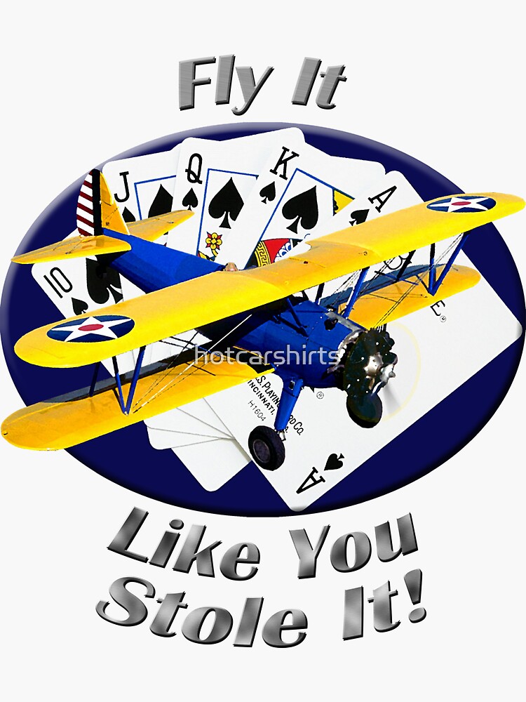 Stearman Biplane Fly It Like You Stole It by hotcarshirts