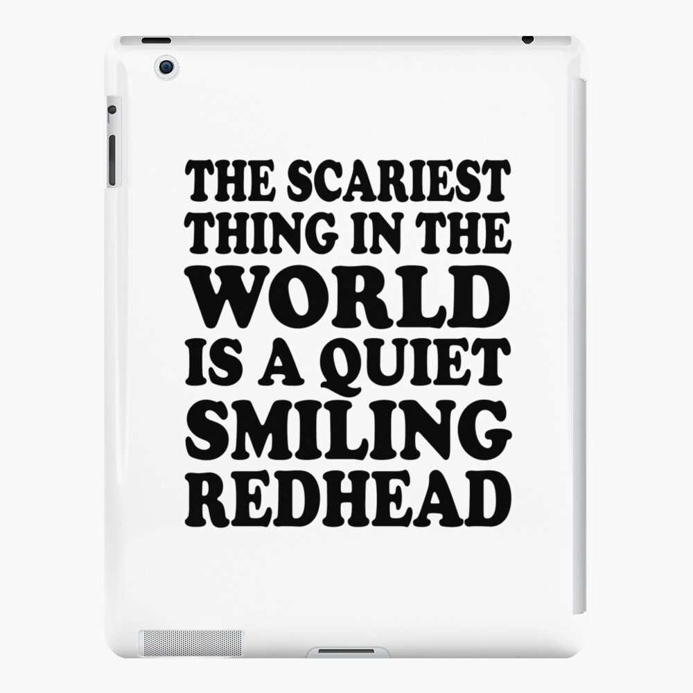 the-scariest-thing-in-the-world-is-a-quiet-smiling-redhead-ipad-case