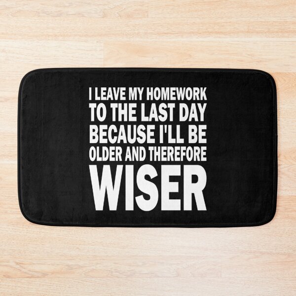 Item preview, I Leave My Homework To The Last Day funny quote designed and sold by Theobsessed01.