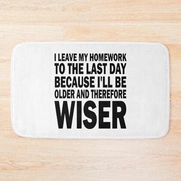 Item preview, I Leave My Homework To The Last Day funny quote designed and sold by Theobsessed01.