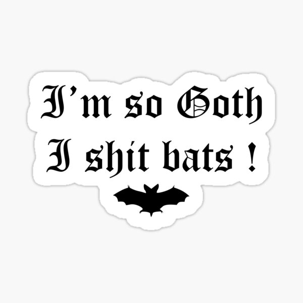 Item preview, I'm so Goth I shit bats ! designed and sold by retoro-kun.