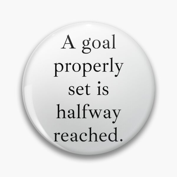 Item preview, A goal properly set is halfway reached. designed and sold by LADYGOODMOOD.