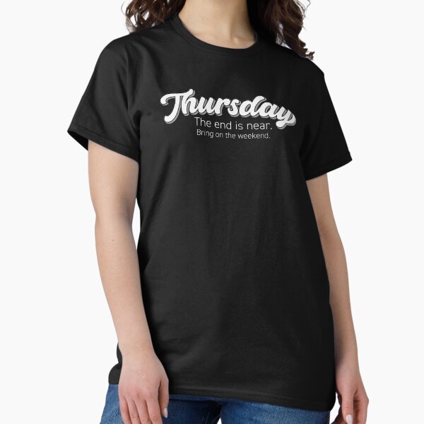 Item preview, Thursday The end is near. Bring on the weekend. designed and sold by friendly-fox.