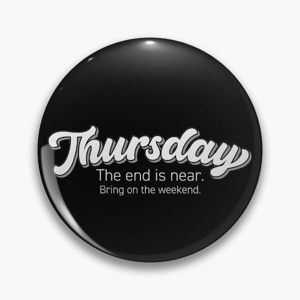 Item preview, Thursday The end is near. Bring on the weekend. designed and sold by friendly-fox.