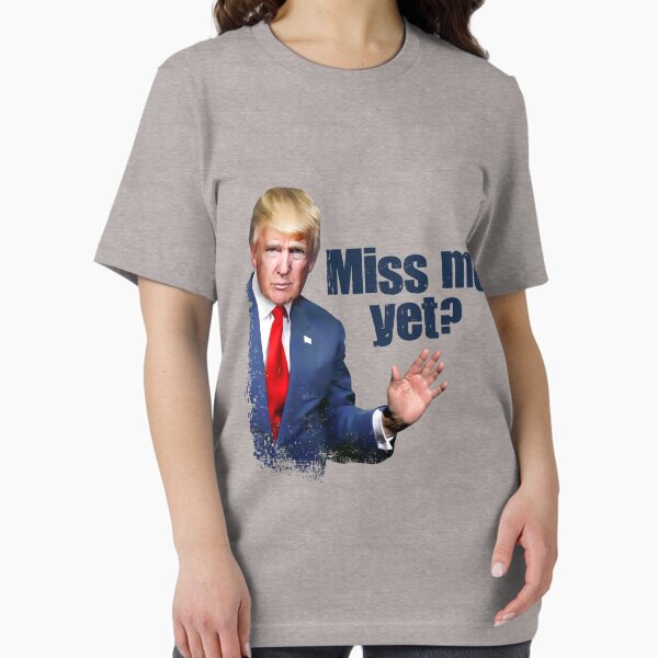 Trump - Miss Me Yet? Essential T-Shirt