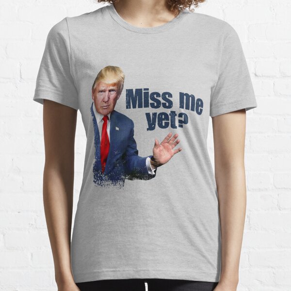 Trump Miss Me Yet Gifts Merchandise for Sale Redbubble