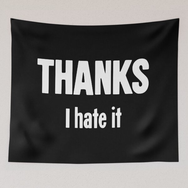 Item preview, Thanks, I Hate It designed and sold by Good-Looking Corpse.