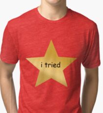I tried star - atleast i tried Tri-blend T-Shirt