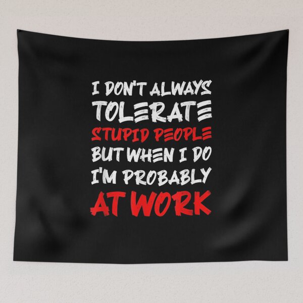 Item preview, I Don't Always Tolerate Stupid People  designed and sold by ninapfvu.