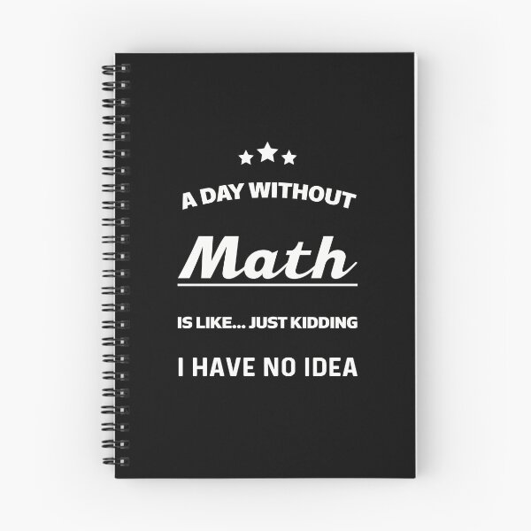 Item preview, A Day Without Math Is Like Just Kidding I Have No Idea - Math Saying designed and sold by NSTeeDesign.