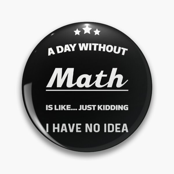 Item preview, A Day Without Math Is Like Just Kidding I Have No Idea - Math Saying designed and sold by NSTeeDesign.