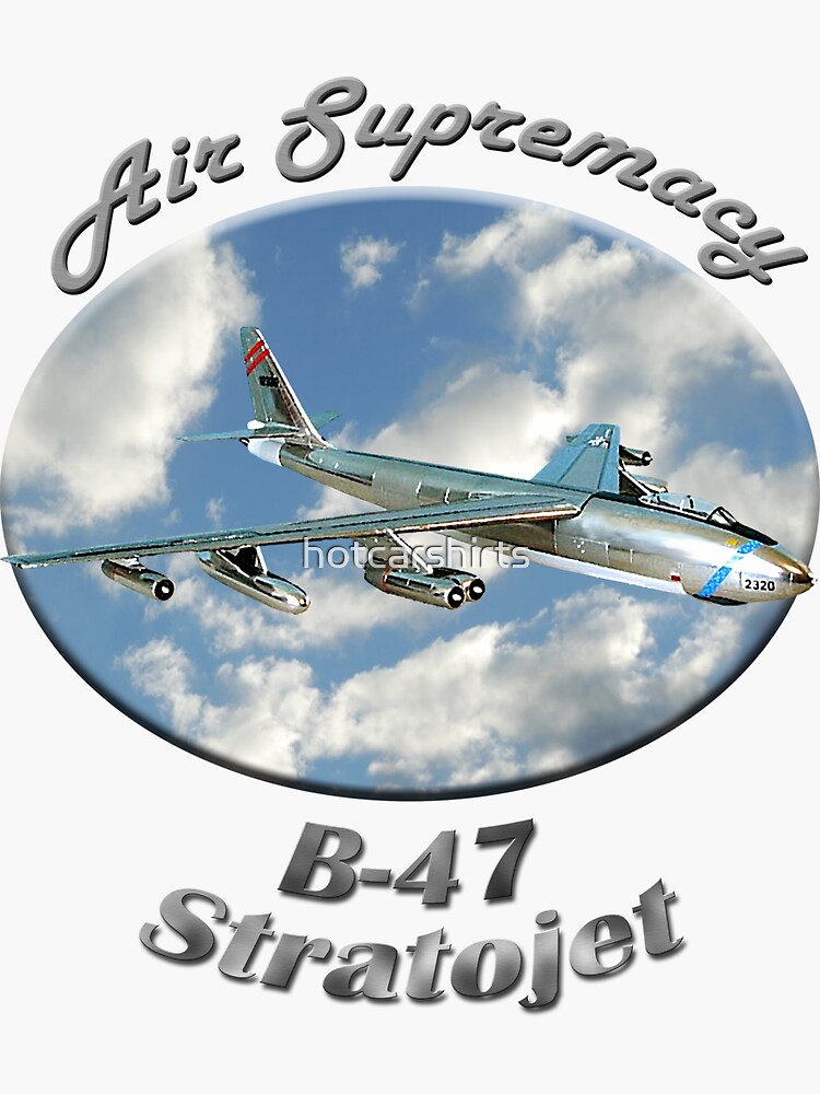 B-47 Stratojet Air Supremacy by hotcarshirts