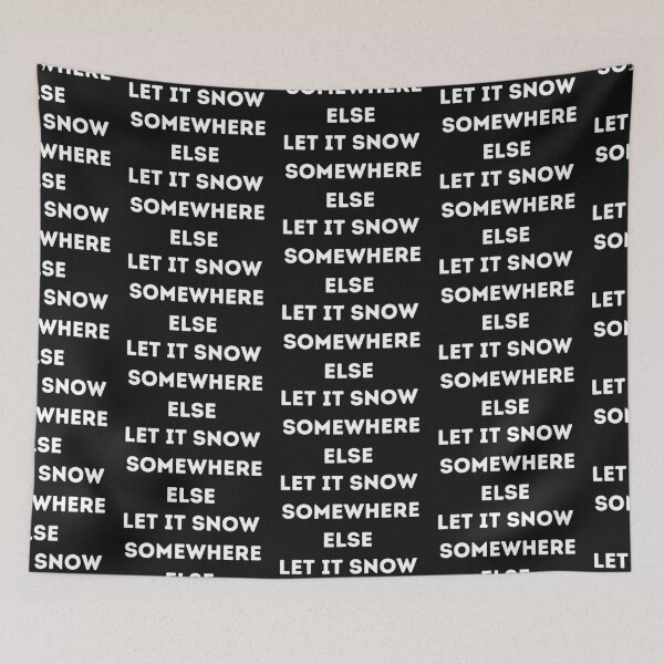 Item preview, Let It Snow Somewhere Else designed and sold by Imaginative Expressions⭐️ ⭐️ ⭐️ ⭐️ ⭐️.