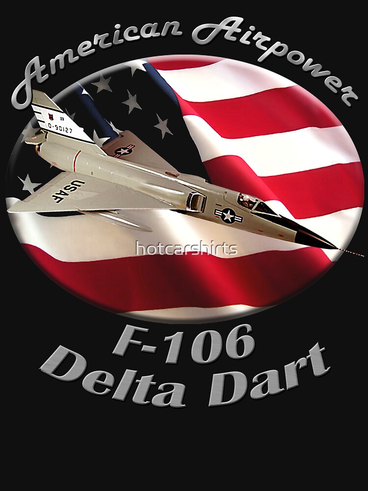 F-106 Delta Dart American Airpower by hotcarshirts