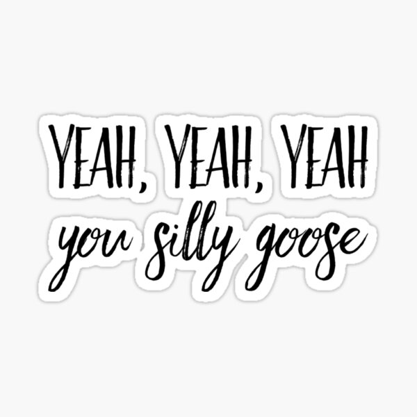 Featured image of post Yeah You Silly Goose Tiktok