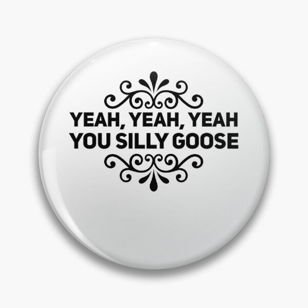 Item preview, Copy of Copy of Yeah yeah yeah you silly goose viral video designed and sold by Day-Z19.