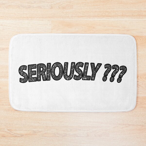 Item preview, Seriously ??? (granitized) designed and sold by janraydesigns.