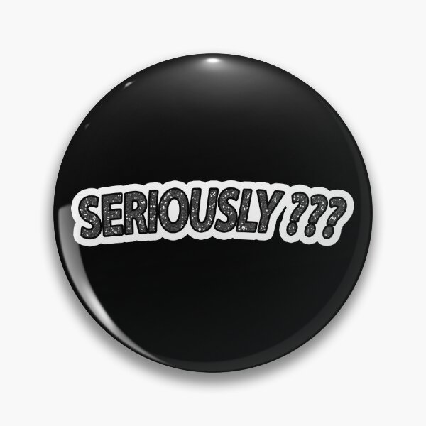 Item preview, Seriously ??? (granitized) designed and sold by janraydesigns.
