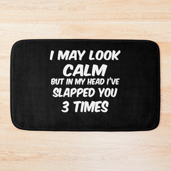 Item preview, I may look calm but in my head I’ve slapped you 3 times designed and sold by ayyoubdz.