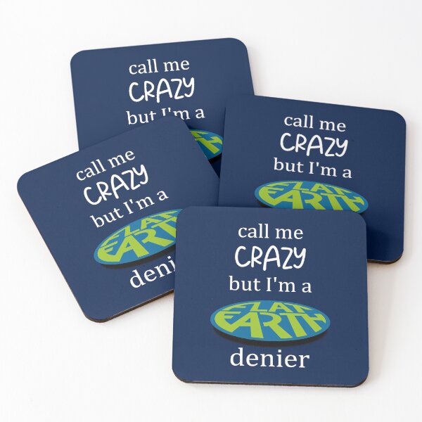 Item preview, call me CRAZY but I'm a FLAT EARTH denier designed and sold by WJ Design.