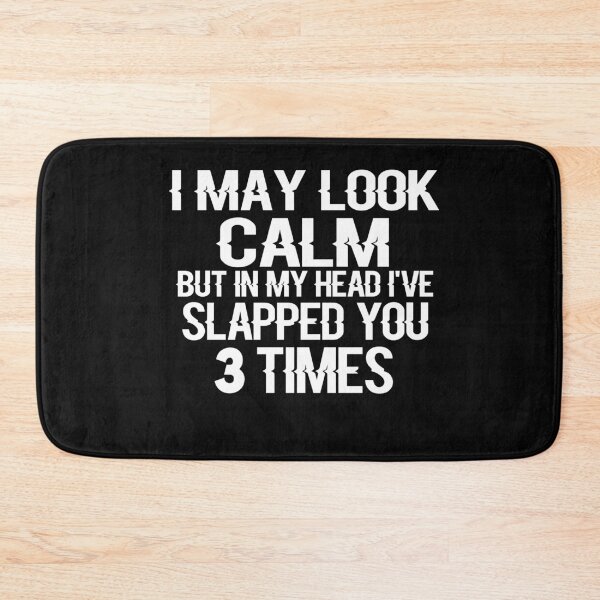 Item preview, I May Look Calm But In My Head I’ve Slapped You 3 Times designed and sold by ayyoubdz.