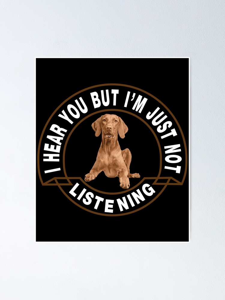 Vizsla I Hear You Not Listening T-Shirt Vizsla I Hear You Not Listening T-Shirt