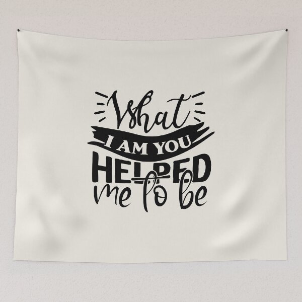 Item preview, What I am you helped me to be.  designed and sold by missmarylin.