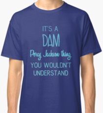 It's A Dam Percy Jackson Thing You Wouldn't Understand Classic T-Shirt