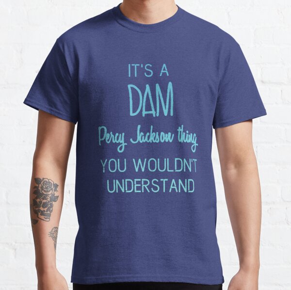 It's A Dam Percy Jackson Thing You Wouldn't Understand Classic T-Shirt