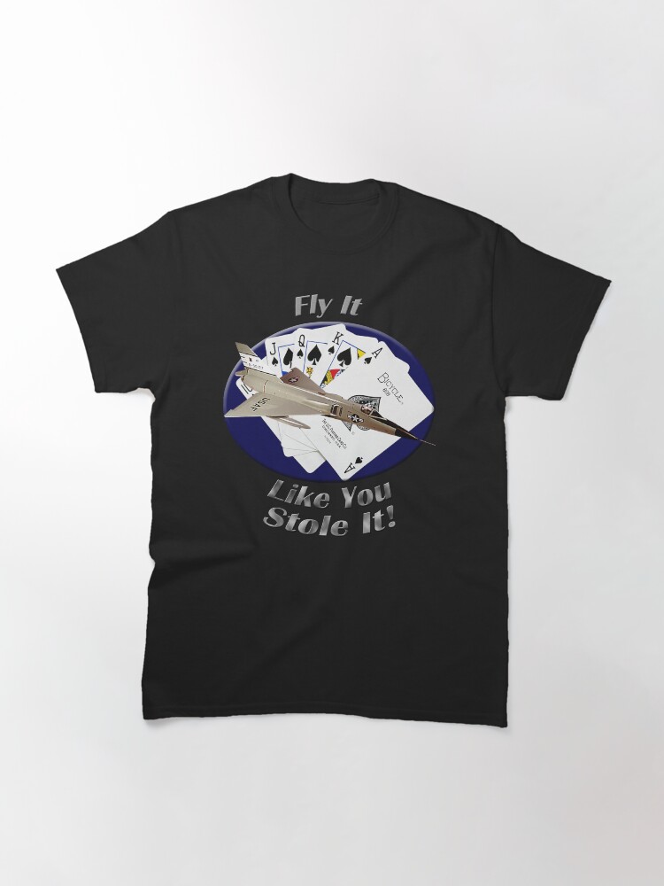 Alternate view of F-106 Delta Dart Fly It Like You Stole It Classic T-Shirt