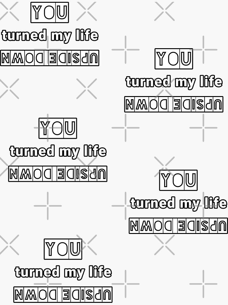 you-turned-my-life-upside-down-sticker-by-indiprintables-redbubble