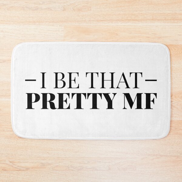 Item preview, I Be That Pretty MF designed and sold by FilipeFerreira.