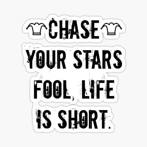 chase-your-stars-fool-life-is-short-sticker-for-sale-by-beauty-secret